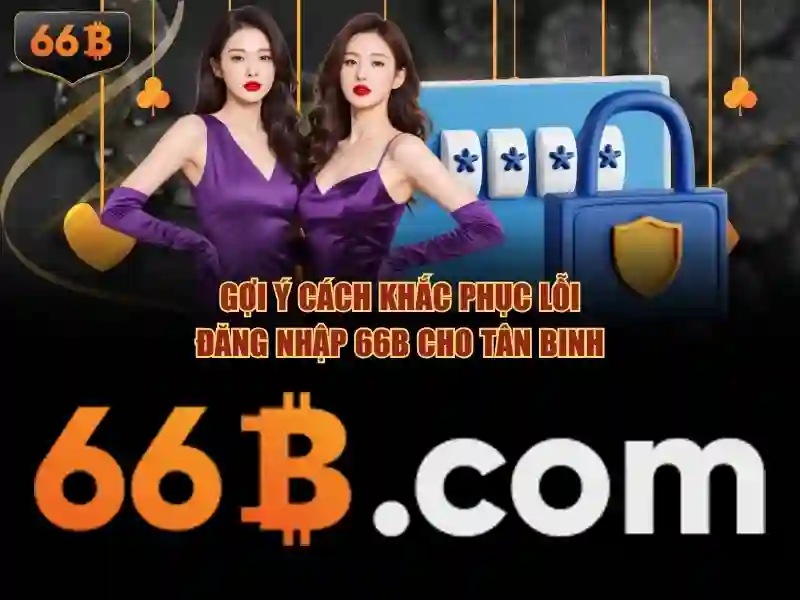 Quy Trình Đăng Nhập Slot 66B Chính Thức